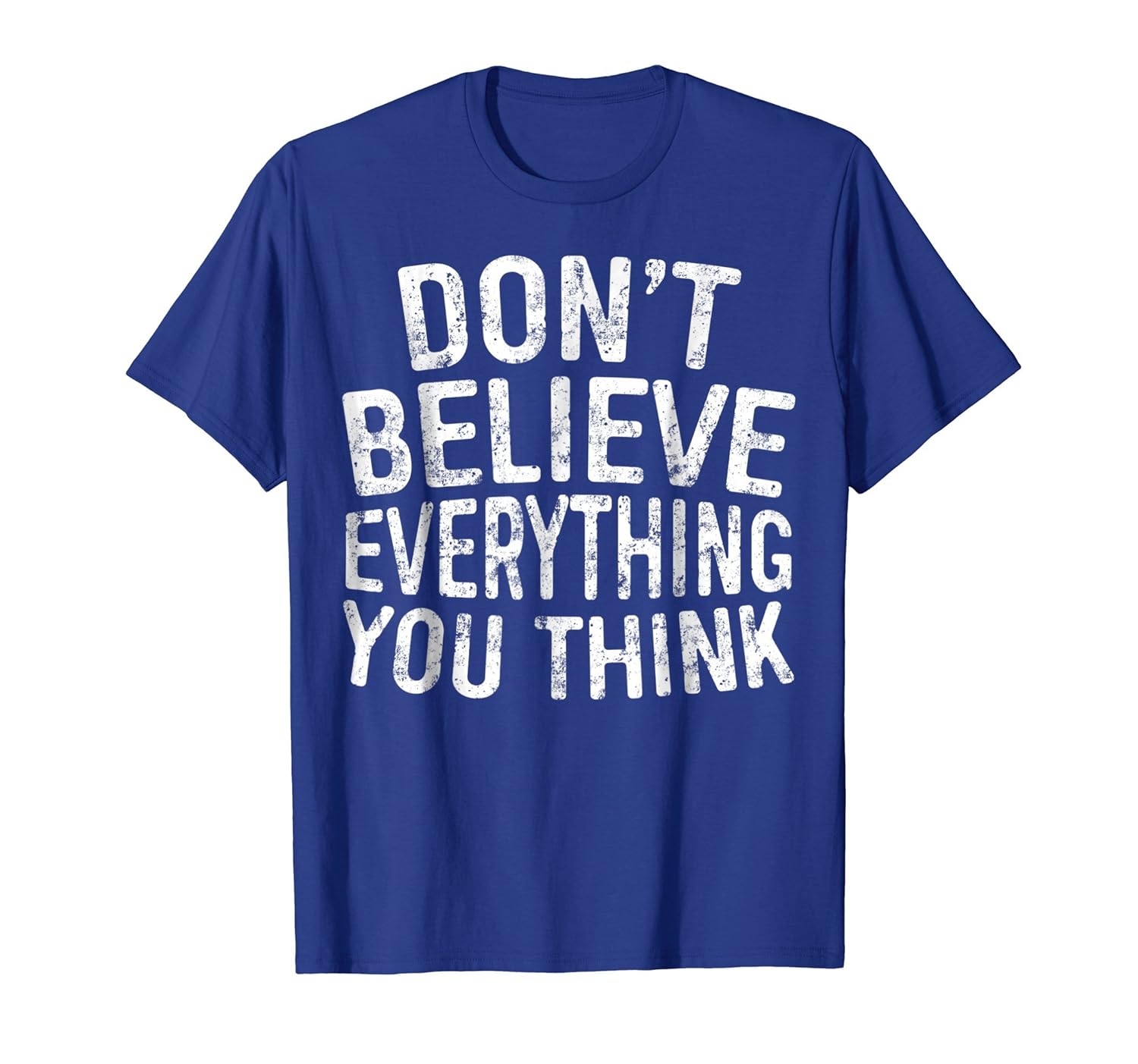 Don't Believe Everything You Think T-Shirt Funny Gift Shirt-anz