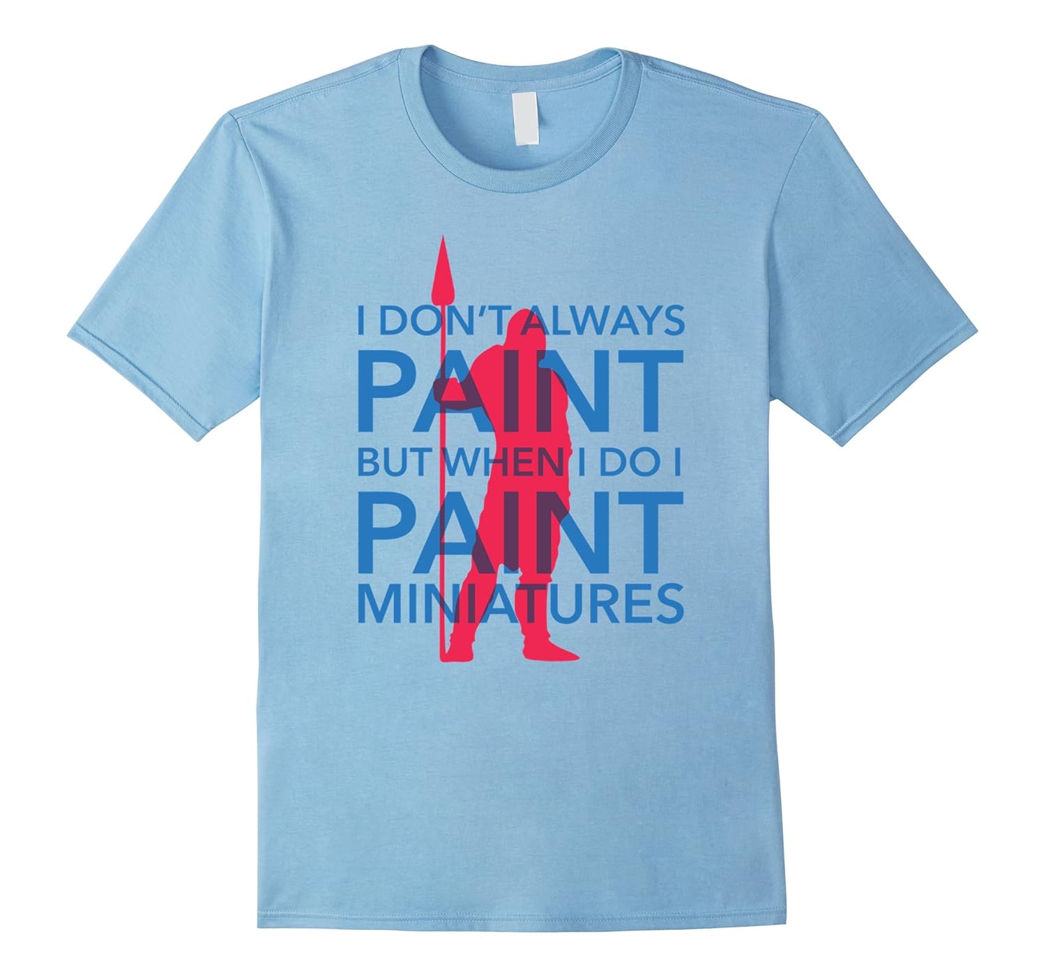 I Dont Always Paint But When I do I Paint Miniatures T-shirt-ANZ