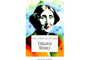 Virginia Woolf: The Complete Works: The Timeless Novels, Biographies, Short Stories, Essays, and Personal Writings - A Litera