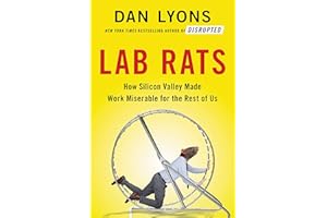 Lab Rats: How Silicon Valley Made Work Miserable for the Rest of Us