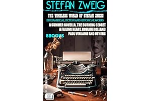 The Timeless World of Stefan Zweig. Biographical, Fiction and Historical Works (8 Books): A Summer Novella, The Burning Secre