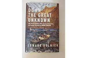 Down the Great Unknown: John Wesley Powell's 1869 Journey of Discovery and Tragedy Through the Grand Canyon