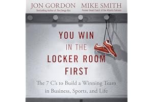 You Win in the Locker Room First: The 7 C's to Build a Winning Team in Business, Sports, and Life
