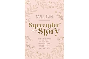 Surrender Your Story: Ditch the Myth of Control and Discover Freedom in Trusting God