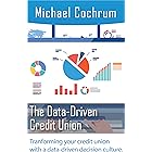 The Data-Driven Credit Union: Creating a Data-Driven Decision Culture in your Credit Union