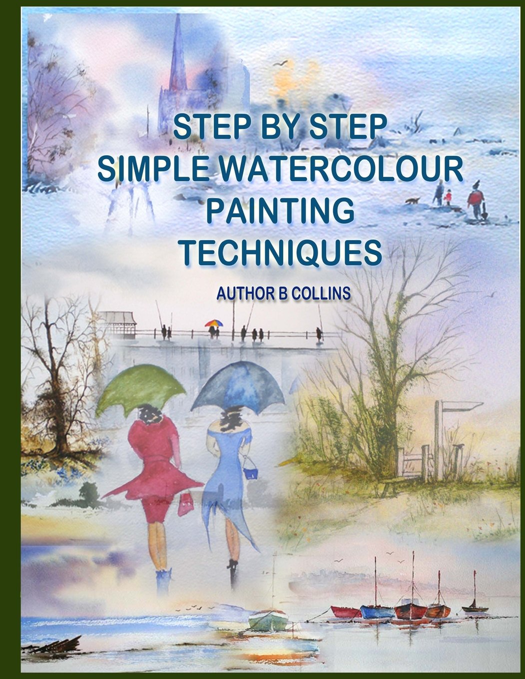 Step By Step Simple Watercolour Painting Techniques Collins B 9781495967757 Amazon Com Books