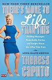 There's More to Life Than This: Healing Messages, Remarkable Stories, and Insight About the Other Side from the Long Island Medium (A Gift for Long Island Medium Fans)