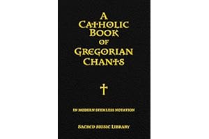A Catholic Book of Gregorian Chants: In Modern Stemless Notation