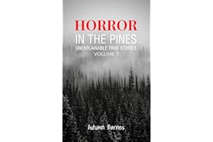 Horror in the Pines: Unexplainable True Stories, Volume 7