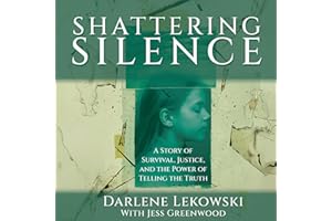 Shattering Silence: A Story of Survival, Justice, and the Power of Telling the Truth