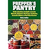 Prepper's Pantry: Build a Nutritious Stockpile to Survive Blizzards, Blackouts, Hurricanes, Pandemics, Economic Collapse, or