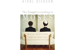 The Gospel according to Moses: What My Jewish Friends Taught Me about Jesus