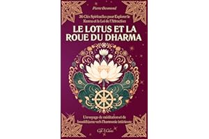 Le Lotus et la Roue du Dharma: 36 Clés Spirituelles pour Explorer le Karma et la Loi de l’Attraction | Un voyage de méditatio