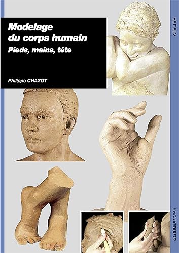 Download Modelage du corps humain pieds mains tete PDF