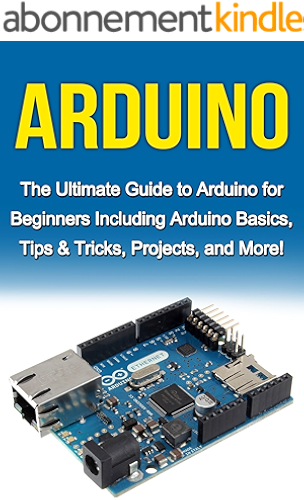Download Arduino: The Ultimate Guide to Arduino for Beginners Including Arduino Basics, Tips & Tricks, Projects, and More! (English Edition) PDF
