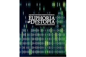 Euphoria and Dystopia: The Banff New Media Institute Dialogues