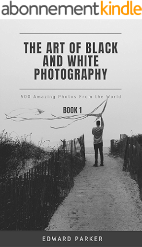Download The Art of Black and White Photography. 500 Amazing Photos From the World: Book 1 (English Edition) PDF