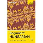 Beginners&rsquo; Hungarian: Learn faster. Remember more.
