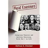 Real Enemies: Conspiracy Theories and American Democracy, World War I to 9/11
