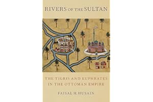 Rivers of the Sultan: The Tigris and Euphrates in the Ottoman Empire
