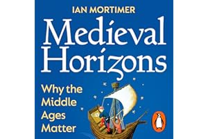 Medieval Horizons: Why the Middle Ages Matter