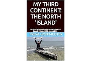 MY THIRD CONTINENT: THE NORTH 'ISLAND': The First Circumnavigation of North America Book 2 October 2018 - August 2020