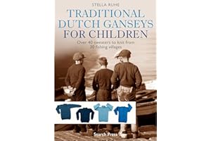 Traditional Dutch Ganseys for Children: Over 40 sweaters to knit from 30 fishing villages