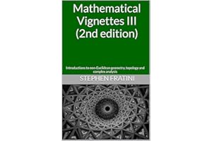 Mathematical Vignettes III (2nd edition): Introductions to non-Euclidean geometry, topology and complex analysis