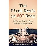 The First Draft Is Not Crap: No Matter How Far From Perfect It Might Seem