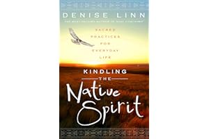 Kindling the Native Spirit: Sacred Practices for Everyday Life