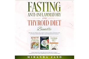 Fasting, Anti-Inflammatory, and Thyroid Diet Bundle: Decrease Anxiety While Losing Weight with Anti-Inflammatory Diet and Int