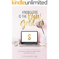 Knowledge is the New Gold: How to turn your knowledge into an online course that makes money and impacts lives (Online… book cover