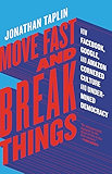 Move Fast and Break Things: How Facebook, Google, and Amazon Cornered Culture and Undermined Democracy