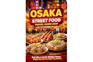OSAKA STREET FOOD TRAVEL GUIDE 2026: Eat Like a Local: Hidden Gems, Iconic Bites, Night Markets & Stress-Free Food Adventures