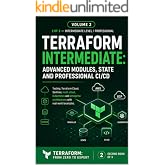 Intermediate Terraform Advanced Modules, State Management, and Professional CI/CD: Testing, Terraform Cloud, Sentinel, multi-cloud, Kubernetes, and ... ... examples (Terraform: From Zero to Expert)