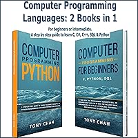 Computer Programming Languages: 2 Books in 1: For Beginners or Intermediate: A Step by Step Guide to learn C, C#, C++, SQL and Python
