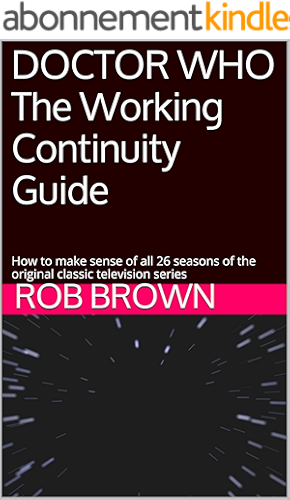 Download DOCTOR WHO The Working Continuity Guide: How to make sense of all 26 seasons of the original classic television series (English Edition) PDF