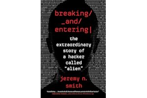 Breaking And Entering: The Extraordinary Story of a Hacker Called "Alien" – A Woman's Thrilling Career Journey from MIT Throu