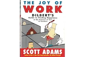 The Joy of Work: Dilbert's Guide to Finding Happiness at the Expense of Your Co-Workers