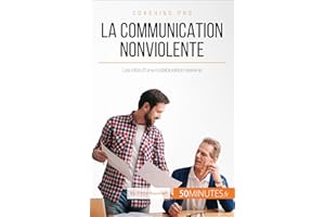 La Communication NonViolente: Les clés d'une collaboration sereine (Coaching pro t. 34) (French Edition)