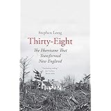 Thirty-Eight: The Hurricane That Transformed New England