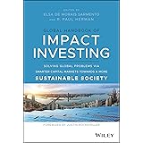 Global Handbook of Impact Investing: Solving Global Problems Via Smarter Capital Markets Towards A More Sustainable Society