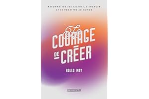 Le courage de créer - Nouvelle Édition: Reconnaître ses talents, s'engager et se remettre au monde (French Edition)