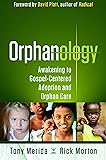 Orphanology: Awakening to Gospel-Centered Adoption and Orphan Care