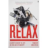 Relax: A User's Guide to Life in the Age of Anxiety