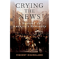 Crying the News: A History of America's Newsboys book cover Crying the News: A History of America's Newsboys book cover