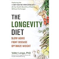 The Longevity Diet: Slow Aging, Fight Disease, Optimize Weight