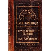 GOD SPEAKS! The Flying Spaghetti Monster in his Own Words