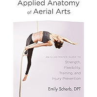 Applied Anatomy of Aerial Arts: An Illustrated Guide to Strength, Flexibility, Training, and Injury Prevention book cover