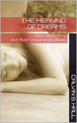 Download The Meaning of Dreams: Their Symbolism and Their Sexual Implications (English Edition) PDF